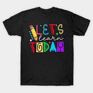 Lets Learn Today Funny Back To School Teacher Students T-Shirt